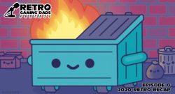 Retro Gaming Dads - Episode 0 - Dumpster Fire 2020